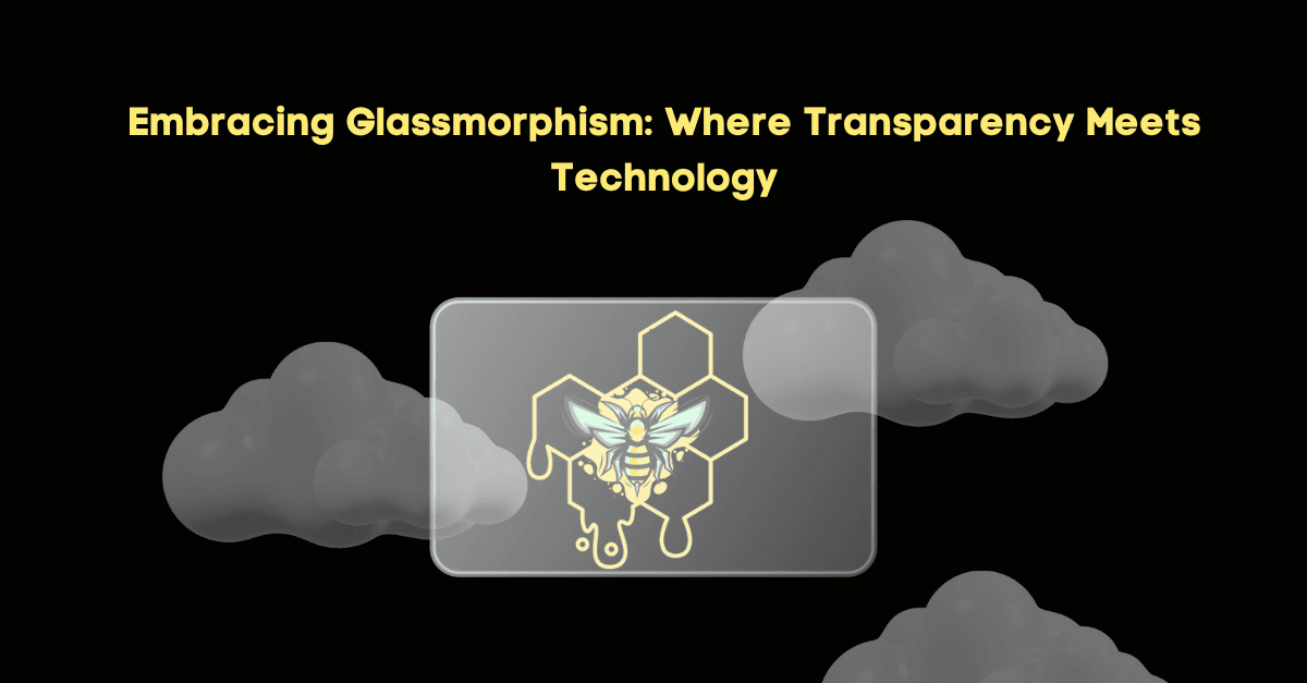 Embracing Glassmorphism: Where Transparency Meets Technology