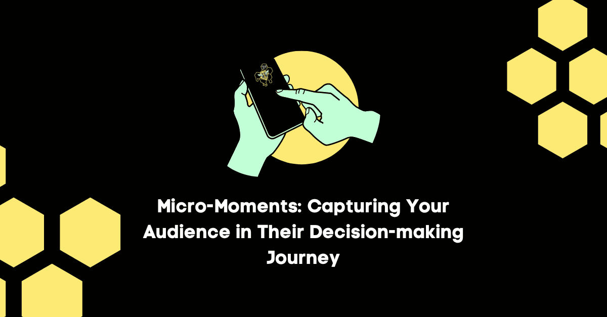 Micro-Moments: Capturing Your Audience in Their Decision-making Journey